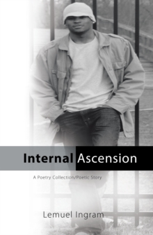 Internal Ascension : A Poetry Collection/Poetic Story