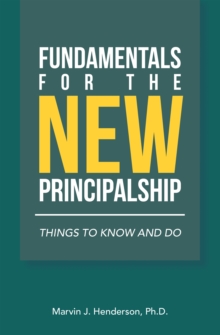 Fundamentals for the New Principalship : Things to Know and Do