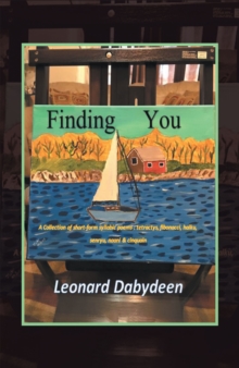 Finding You : A Collection of Short Form Syllabic Poems: Tetractys, Fibonacci, Haiku, Senryu, Naani & Cinquain