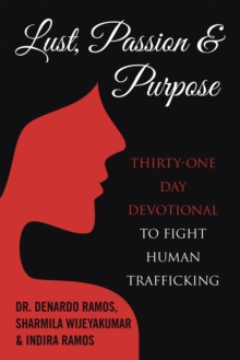 Lust, Passion & Purpose : Thirty-One Day Devotional to Fight Human Trafficking