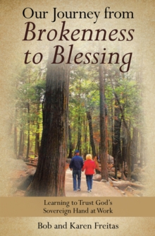 Our Journey from Brokenness to Blessing : Learning to Trust God's Sovereign Hand at Work