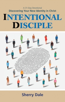 Intentional Disciple : Discovering Your New Identity in Christ