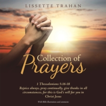 Collection of Prayers : 1 Thessalonians 5:16-18  Rejoice Always, Pray Continually, Give Thanks in All Circumstances, for This Is God's Will for You in Christ Jesus