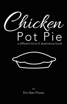 Chicken Pot Pie : A Different Kind of Abstinence Book