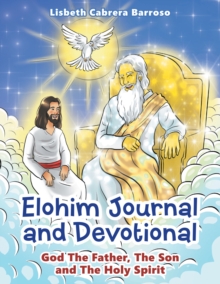 Elohim Journal and Devotional : God the Father, the Son and the Holy Spirit