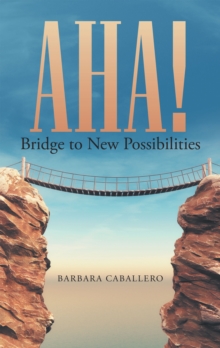 Aha! : Bridge to New Possibilities