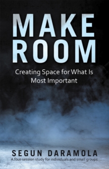 Make Room : Creating Space for What Is Most Important