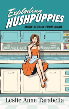 Exploding Hushpuppies : More Stories from Home