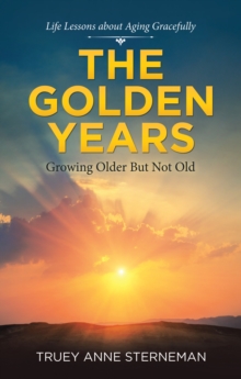 The Golden Years : Growing Older but Not Old