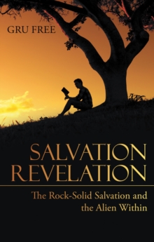 Salvation Revelation : The Rock-Solid Salvation and the Alien Within