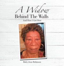 A Widow Behind the Walls : And How I Got Here