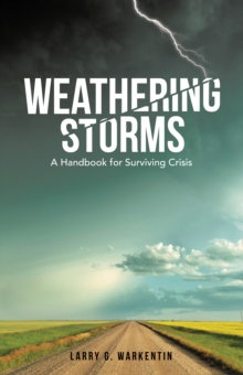 Weathering Storms : A Handbook for Surviving Crisis