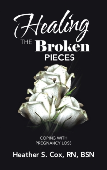 Healing the Broken Pieces : Coping with Pregnancy Loss