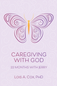 Caregiving with God : 22 Months with Jerry