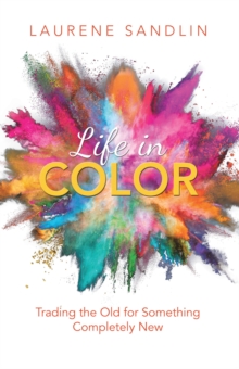 Life in Color : Trading the Old for Something Completely New