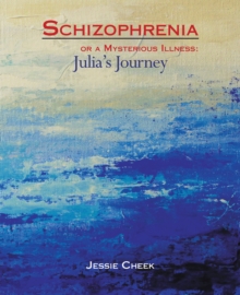 Schizophrenia or a Mysterious Illness: : Julia's Journey