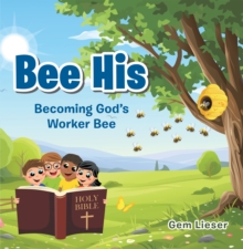 Bee His : Becoming God's Worker Bee