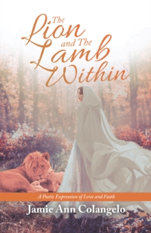 The Lion and the Lamb Within : A Poetic Expression of Love and Faith