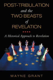 Post-Tribulation and the Two Beasts of Revelation : A Historical Approach to Revelation