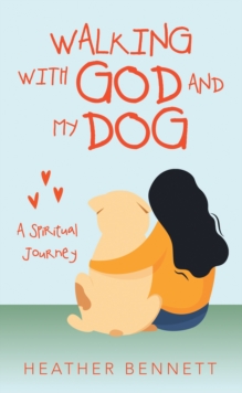 Walking with God  and My Dog : A Spiritual Journey