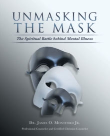 Unmasking the Mask : The Spiritual Battle  Behind  Mental Illness