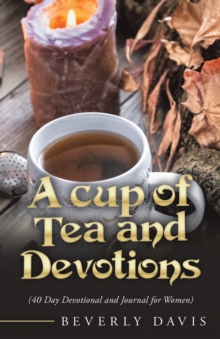 A Cup of Tea and Devotions : (40 Day Devotional and Journal for Women)