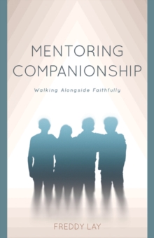 Mentoring Companionship : Walking Alongside Faithfully