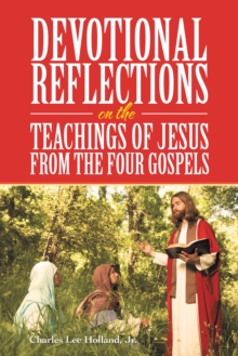 Devotional Reflections on the Teachings of Jesus from the Four Gospels