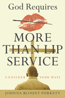 God Requires More Than Lip Service : Consider Your Ways