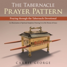 The Tabernacle Prayer Pattern : Praying Through the Tabernacle Devotional