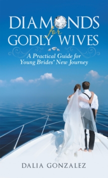 Diamonds for Godly Wives : A Practical Guide for Young Brides' New Journey