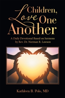 Children, Love One Another : A Daily Devotional Based on Sermons by Rev. Dr. Norman R. Lawson