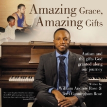 Amazing Grace, Amazing Gifts : Autism and the Gifts God Granted Along Our Journey