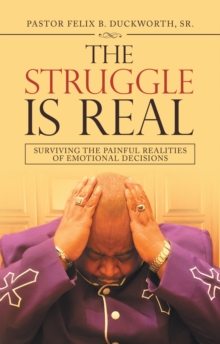 The Struggle Is Real : Surviving the Painful Realities of Emotional Decisions