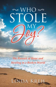 Who Stole My Joy? : The Pursuit of Hope and Healing in a Broken World