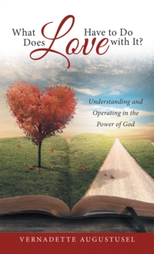 What Does Love Have to Do with It? : Understanding and Operating in the Power of God