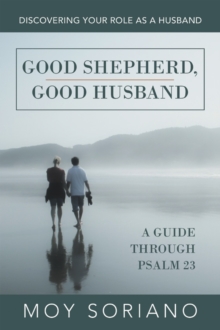 Good Shepherd, Good Husband : Discovering Your Role as a Husband