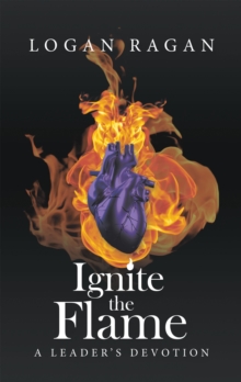 Ignite the Flame : A Leader's Devotion