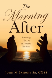 The Morning After : Surviving the Loss of Someone You Love