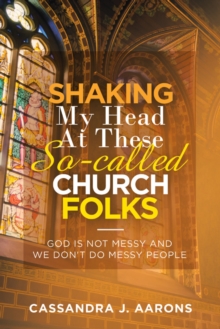 Shaking My Head at These So-Called Church Folks : God Is Not Messy and We Don't Do Messy People