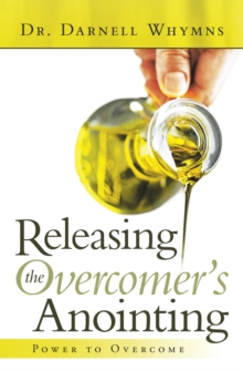 Releasing the Overcomer's Anointing : Power to Overcome