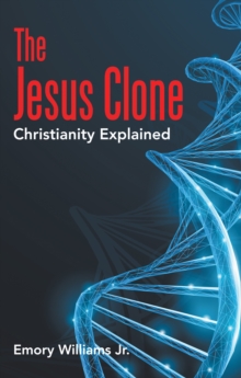 The Jesus Clone : Christianity Explained