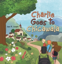 Charlie Goes to Chicawala : Book 1