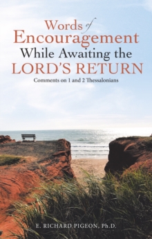 Words of Encouragement While Awaiting the Lord's Return : Comments on 1 and 2 Thessalonians