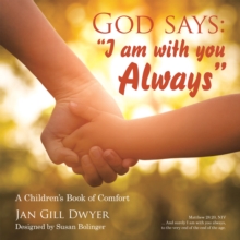 God Says: "I Am with You Always" : A Children's Book of Comfort