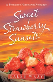 Sweet Strawberry Sunsets : A Tennessee Hometown Romance