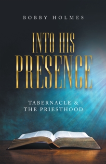 Into His Presence : Tabernacle & the Priesthood