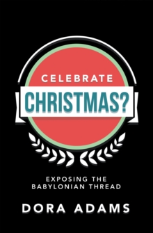 Celebrate Christmas? : Exposing the Babylonian Thread