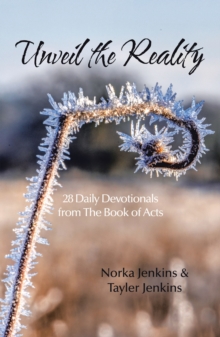 Unveil the Reality : 28 Daily Devotionals from the Book of Acts