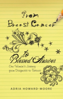 From Breast Cancer to Blessed Answer : One Woman's Journey from Diagnosis to Tattoos